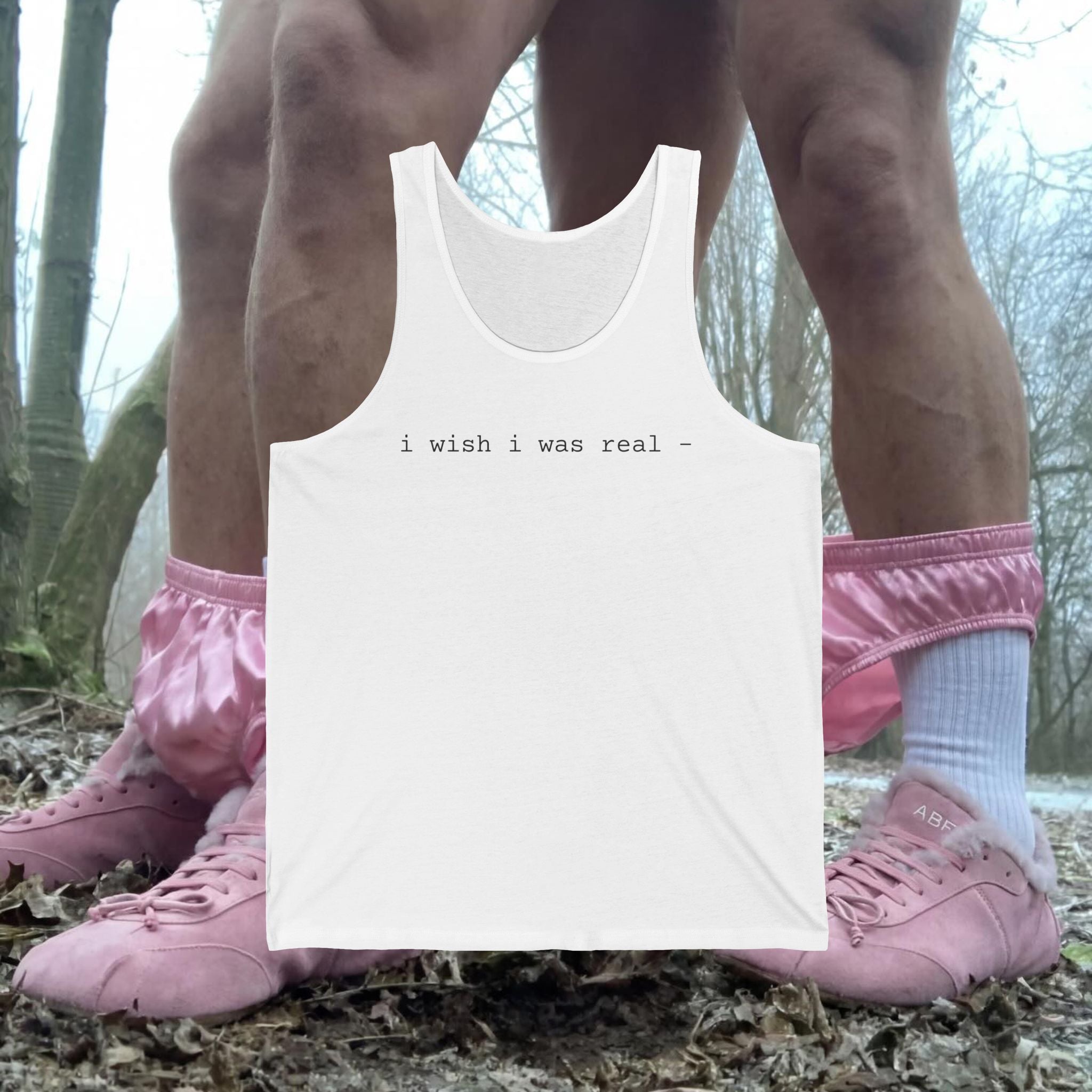 i wish i was real” Tank